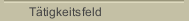 T&auml;tigkeitsfeld